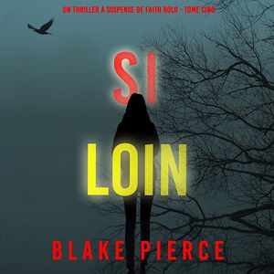 Téléchargez le livre :  Si Loin (Un Thriller à Suspense de Faith Bold - Tome Cinq)