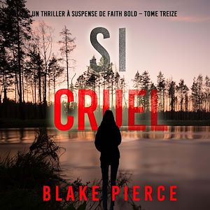 Téléchargez le livre :  Si cruel (Un Thriller à Suspense de Faith Bold – Tome 13)