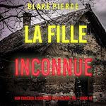 Télécharger le livre :  La Fille, Inconnue (Un Thriller à Suspense d'Ella Dark, FBI – Livre 14)