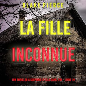 Téléchargez le livre :  La Fille, Inconnue (Un Thriller à Suspense d'Ella Dark, FBI – Livre 14)