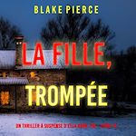 Télécharger le livre :  La Fille, Trompée (Un Thriller à Suspense d'Ella Dark, FBI – Livre 15)