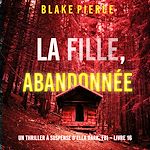 Télécharger le livre :  La Fille, Abandonnée (Un Thriller à Suspense d'Ella Dark, FBI – Livre 16)
