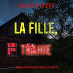 Télécharger le livre :  La fille, trahie (Un Thriller à Suspense d'Ella Dark, FBI – Livre 18)
