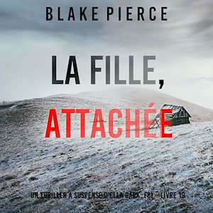 Téléchargez le livre :  La Fille, Attachée (Un Thriller à Suspense d'Ella Dark, FBI – Livre 19)