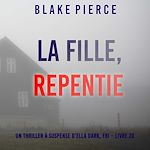 Télécharger le livre :  La Fille, Repentie (Un Thriller à Suspense d'Ella Dark, FBI – Livre 20)