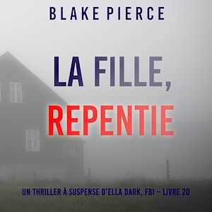 Téléchargez le livre :  La Fille, Repentie (Un Thriller à Suspense d'Ella Dark, FBI – Livre 20)