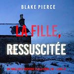 Télécharger le livre :  La Fille, Ressuscitée (Un Thriller à Suspense d'Ella Dark, FBI – Livre 21)