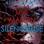 Télécharger le livre :  Une Maison Silencieuse (Un thriller à suspense de Sheila Stone – Tome 4)