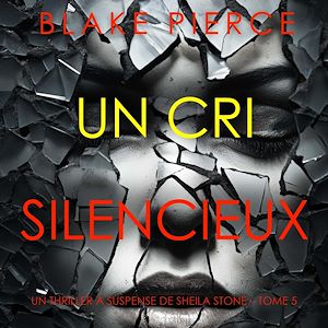 Téléchargez le livre :  Un Cri Silencieux (Un thriller à suspense de Sheila Stone – Tome 5)