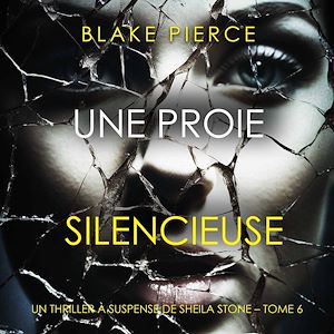 Téléchargez le livre :  Une Proie Silencieuse (Un thriller à suspense de Sheila Stone – Tome 6)