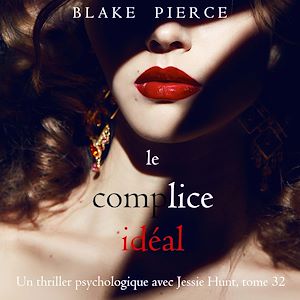 Téléchargez le livre :  Le Complice Idéal (Un thriller psychologique avec Jessie Hunt, tome 32)