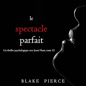 Téléchargez le livre :  Le Spectacle Parfait (Un thriller psychologique avec Jessie Hunt, tome 33)