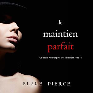 Téléchargez le livre :  Le Maintien Parfait (Un thriller psychologique avec Jessie Hunt, tome 34)