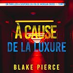 Télécharger le livre :  À cause de la luxure (Un thriller à suspense du FBI de Morgan Cross — Tome 3)