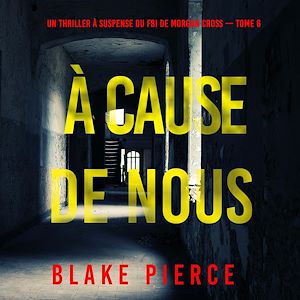 Téléchargez le livre :  À cause de nous (Un thriller à suspense du FBI de Morgan Cross — Tome 6)