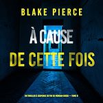 Télécharger le livre :  À cause de cette fois (Un thriller à suspense du FBI de Morgan Cross — Tome 8)