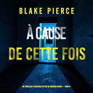 Téléchargez le livre :  À cause de cette fois (Un thriller à suspense du FBI de Morgan Cross — Tome 8)