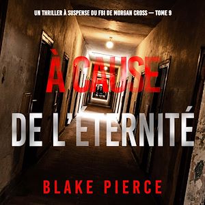 Téléchargez le livre :  À cause de l'éternité (Un thriller à suspense du FBI de Morgan Cross — Tome 9)