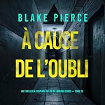 Télécharger le livre :  À cause de l'oubli (Un thriller à suspense du FBI de Morgan Cross — Tome 10)