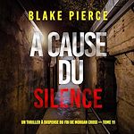 Télécharger le livre :  À cause du silence (Un thriller à suspense du FBI de Morgan Cross — Tome 11)