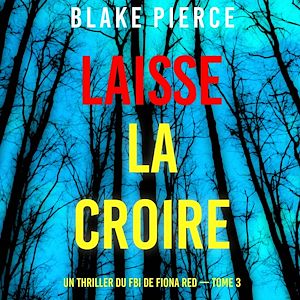 Téléchargez le livre :  Laisse la croire (Un thriller du FBI de Fiona Red — Tome 3)