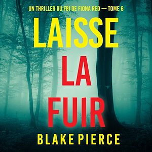Téléchargez le livre :  Laisse la fuir (Un thriller du FBI de Fiona Red — Tome 6)