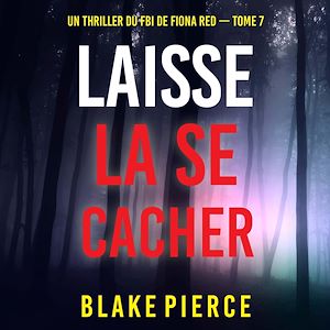 Téléchargez le livre :  Laisse la se cacher (Un thriller du FBI de Fiona Red — Tome 7)
