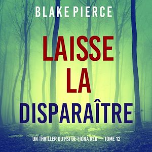 Téléchargez le livre :  Laisse la disparaître (Un thriller du FBI de Fiona Red — Tome 12)