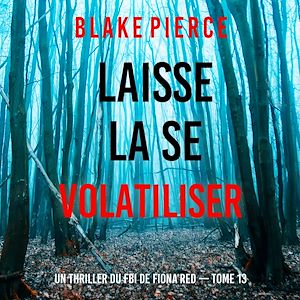 Téléchargez le livre :  Laisse la se volatiliser (Un thriller du FBI de Fiona Red — Tome 13)