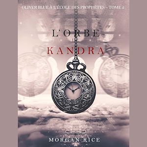 Téléchargez le livre :  l'Orbe de Kandra (Oliver Blue à l'École des Prophètes – Tome 2)