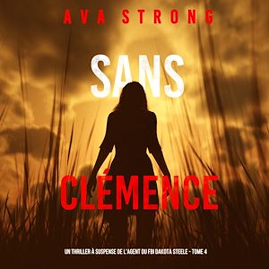 Téléchargez le livre :  Sans Clémence (Un Thriller à Suspense de l'Agent du FBI Dakota Steele - Tome 4)