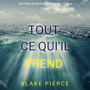 Téléchargez le livre :  Tout ce qu'il prend (Un thriller Nicky Lyons du FBI – Livre 6)