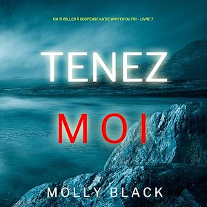 Téléchargez le livre :  Tenez-moi (Un Thriller à Suspense Katie Winter du FBI – Livre 7)