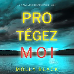 Téléchargez le livre :  Protégez-moi (Un Thriller à Suspense Katie Winter du FBI – Livre 8)