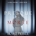 Télécharger le livre :  Presque Morte (La Fille Au Pair — Livre Trois)