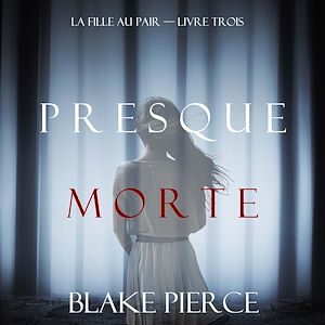Téléchargez le livre :  Presque Morte (La Fille Au Pair — Livre Trois)