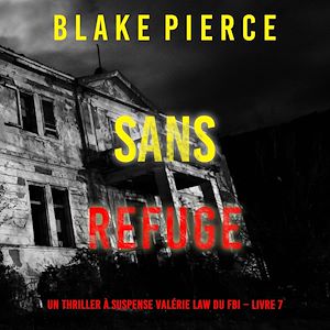 Téléchargez le livre :  Sans refuge (Un Thriller à suspense Valérie Law du FBI – Livre 7)