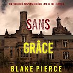 Télécharger le livre :  Sans grâce (Un Thriller à suspense Valérie Law du FBI – Livre 8)