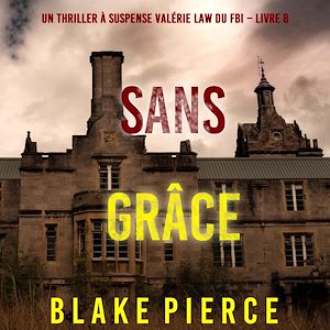 Téléchargez le livre :  Sans grâce (Un Thriller à suspense Valérie Law du FBI – Livre 8)