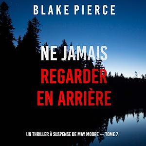 Téléchargez le livre :  Ne Jamais Regarder En Arrière (Un thriller à suspense de May Moore — Tome 7)