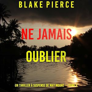 Téléchargez le livre :  Ne Jamais Oublier (Un thriller à suspense de May Moore — Tome 8)