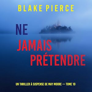 Téléchargez le livre :  Ne Jamais Prétendre (Un thriller à suspense de May Moore — Tome 10)