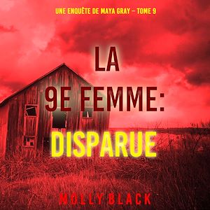 Téléchargez le livre :  La 9e Femme : Disparue (Une enquête de Maya Gray – Tome 9)