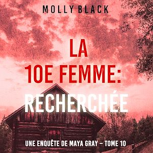 Téléchargez le livre :  La 10e femme : Recherchée (Une enquête de Maya Gray – Tome 10)