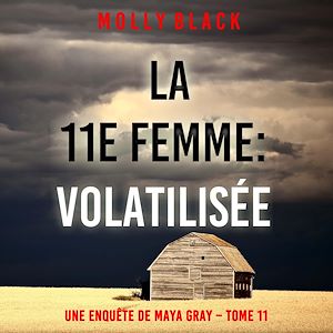 Téléchargez le livre :  La 11e femme : Volatilisée (Une enquête de Maya Gray – Tome 11)