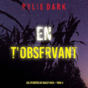 Téléchargez le livre :  En t'observant (Les enquêtes de Hailey Rock – Tome 4)