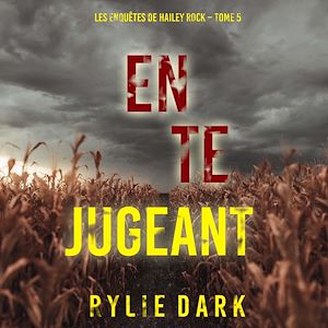 Téléchargez le livre :  En te jugeant (Les enquêtes de Hailey Rock – Tome 5)