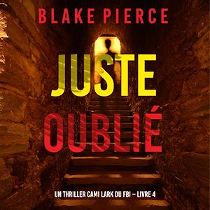 Téléchargez le livre :  Juste oublié (Un thriller Cami Lark du FBI – Livre 4)