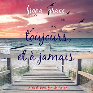 Téléchargez le livre :  Toujours et à jamais (Un port sans fin – Livre 2)