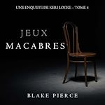 Télécharger le livre :  Jeux Macabres (Une Enquête de Keri Locke – Tome 4)